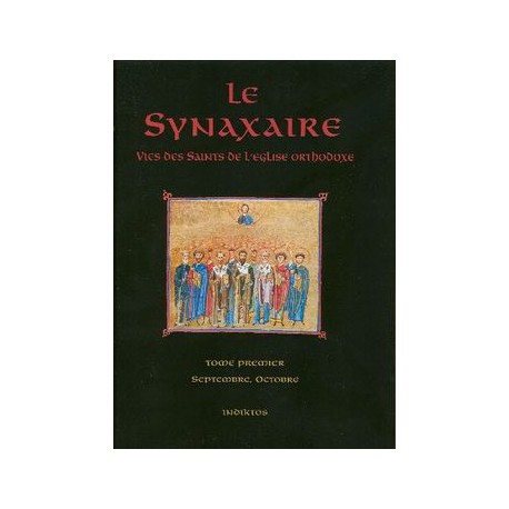 Le Synaxaire. Vie des saints de l'Eglise orthodoxe. Tome 1.