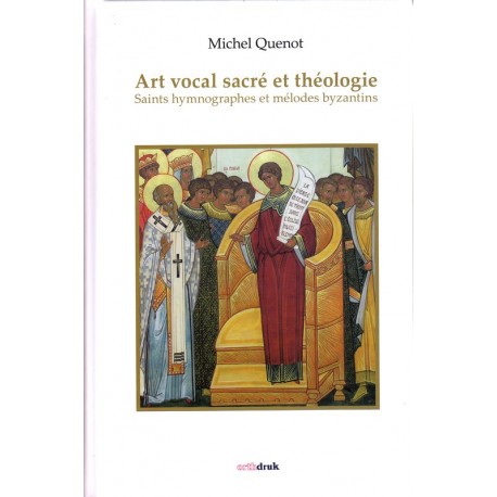 Art vocal sacré et théologie. Saints hymnographes et mélodes byzantins