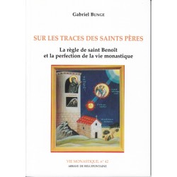 Sur les traces des saints pères. La règle de Saint Benoit et la perfection de la vie monastique