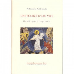 Une source d'eau vive. Archimandrite Placide Deseille.