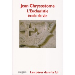 L'Eucharistie école de vie. Jean Chrysostome