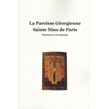La paroisse Géorgienne Sainte Nino de Paris. Historique et Témoignages
