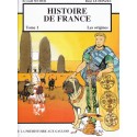 Histoire de France Tome 1 Les origines. De la préhistoire aux Gaulois