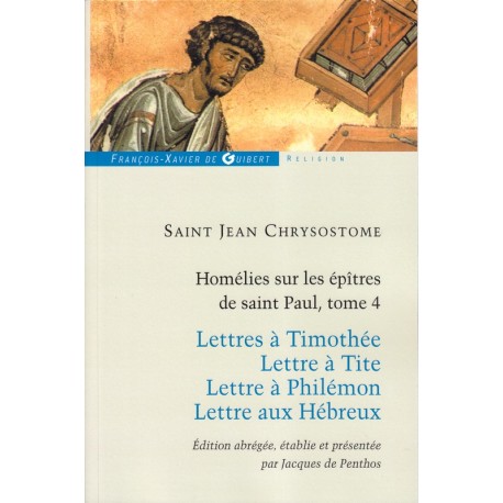 Saint Jean Chrysostome. Homélies sur les épîtres de Saint Paul, tome 4 