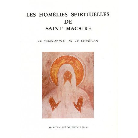 Les homélies spirituelles de saint Macaire. Le Saint-Esprit et le chrétien.