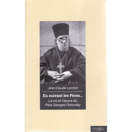 En suivant les Pères... La vie et l'oeuvre du Père Georges Florovsky