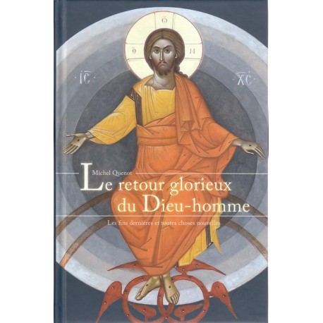 Le retour glorieux du Dieu-homme - Les fins dernières et toutes choses nouvelles