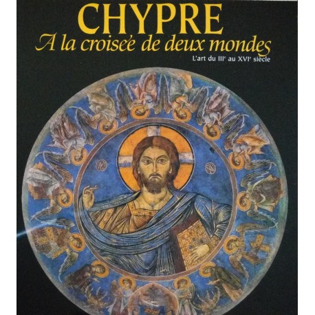 Chypre. A la croisée de deux mondes - L'art du III° au XVI° siècle