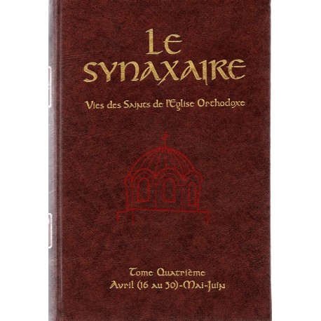 Le Synaxaire. Vie des saints de l'Eglise orthodoxe. Tome 4 -  Avril (16 au 30)-Mai-Juin