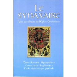 Le Synaxaire. Vie des saints de l'Eglise orthodoxe. Tome 6 : appendices corrections suppléments