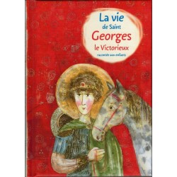 La vie de Saint Georges le Victorieux racontée aux enfants