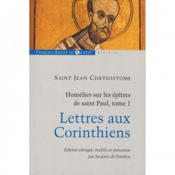 Homélies sur les épîtres de Saint Paul. Lettres aux Corinthiens. Tome 1