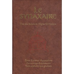 Le Synaxaire. Vie des saints de l'Eglise orthodoxe. Tome 6 : appendices corrections suppléments