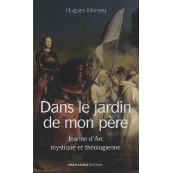 Dans le jardin de mon père - Jeanne d'Arc mystique et théologienne