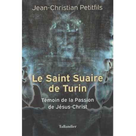 Le Saint Suaire de Turin - Témoin de la Passion de Jésus-Christ