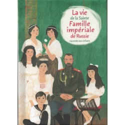 La vie de la Sainte Famille impériale de Russie racontée aux enfants