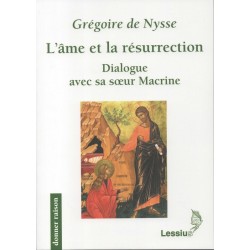 L'âme et la résurrection - Dialogue avec sa sœur Macrine - Grégoire de Nysse