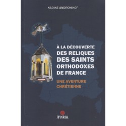 A la découverte des reliques des Saints orthodoxes de France - Une aventure chrétienne