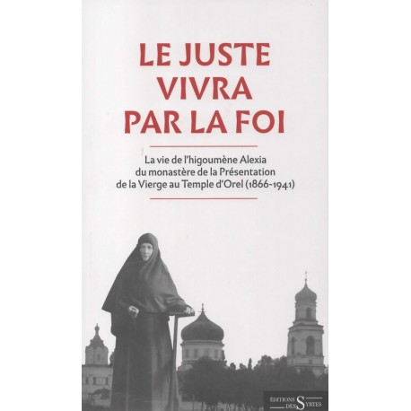 Le juste vivra par la foi - La vie de l'higoumène Alexia