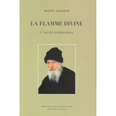 La flamme divine. L'ancien Porphyrios. Par le moine Agapios