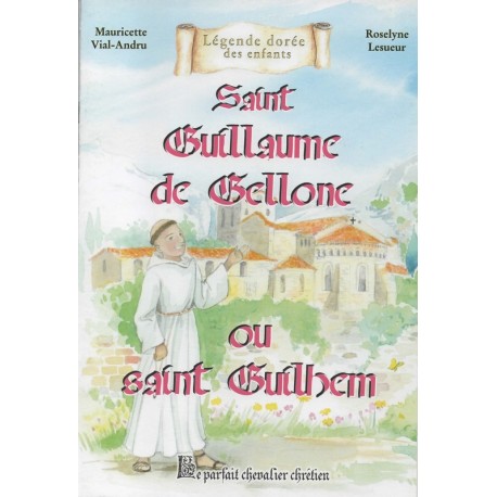 Saint Guillaume de Gellone ou Saint Guilhem - Le parfait chevalier chrétien