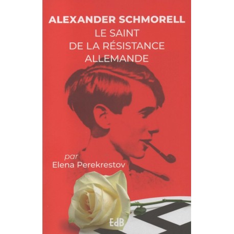 Alexander Schmorell - Le saint de la résistance allemande