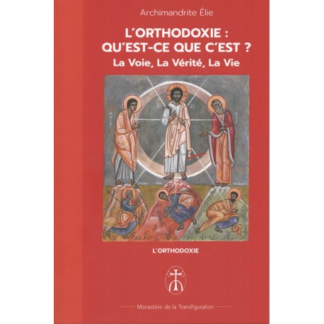 L'Orthodoxie : Qu'est-ce que c'est ? La Voie, La Vérité, La Vie