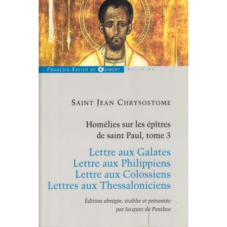 Saint Jean Chrysostome. Homélies sur les épîtres de Saint Paul, tome 3