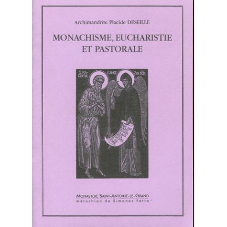 Monachisme, eucharistie et pastorale. Archimandrite Placide DESEILLE.