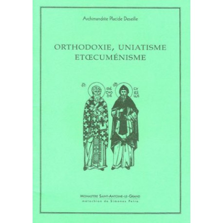 Orthodoxie, uniatisme et oecuménisme. Archimandrite Placide DESEILLE.