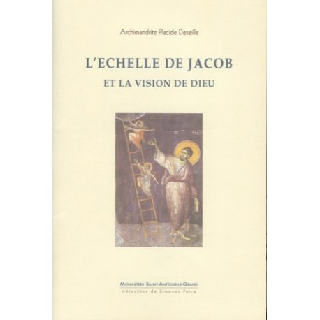 L'Echelle de Jacob et la vision de Dieu. Archimandrite Placide DESEILLE.